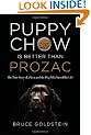 Puppy Chow is Better Than Prozac: The True Story of a Man and the Dog Who Saved His Life