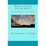 Wisdom on How to Live Life (Book 3): Transforming Earth into Heaven