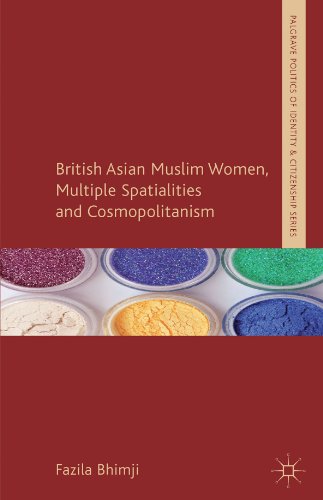 British Asian Muslim Women, Multiple Spatialities and Cosmopolitanism (Palgrave Politics of Identity and Citizenship Series)