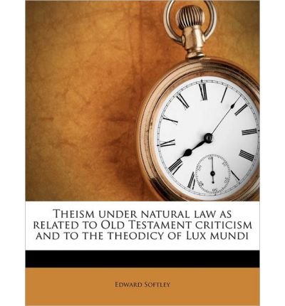 Theism Under Natural Law as Related to Old Testament Criticism and to the Theodicy of Lux Mundi (Paperback) - Common