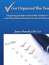 Get Organized This Year!: Organizing Principles and Monthly Checklists to Create Functional Environments by the End of the Year.