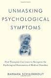 Unmasking Psychological Symptoms: How Therapists Can Learn to Recognize the Psychological Presentation of Medical Disorders