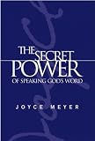 The Secret Power of Speaking God s Word