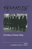 Femicide : the politics of woman killing