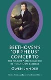 Beethovens Orpheus Concerto: The Fourth Piano Concerto in Its Cultural Context (North American Beethoven Studies)