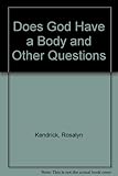 Does God have a body?, and other questions