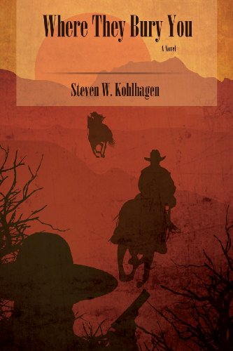 Where They Bury You, A Novel, by Steven W. Kohlhagen Where They Bury You, A Novel, by Steven W. Kohlhagen