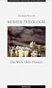 Medien-Theologie: Das Werk Vilem Flussers (Literatur, Kultur, Geschlecht) (German Edition)