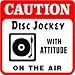 CAUTION: DISC JOCKEY radio novelty NEW sign
