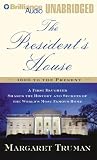 The President's House: 1800 to the Present The Secrets and History of the World's Most Famous Home