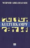 Kulturkampf - Der deutsche Weg in die neue Wirtschaft und die amerikanische Herausforderung. - Werner Abelshauser