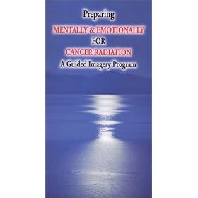 Preparing Mentally & Emotionally for Cancer Radiation "A Guided Imagery Program" [VHS]