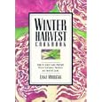 Winter Harvest Cookbook: How to Select and Prepare Fresh Seasonal Produce All Winter Long