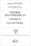 Théorie des ensembles, logique, les entiers: Bases du raisonnement mathématique, indices, familles indexées, relations d\'ordre, d\'équivalence, ensembles finis, infinis, dénombrables