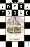 Der T�rke: Die Geschichte des ersten Schachautomaten und seiner abenteuerlichen Reise um die Welt - Tom Standage