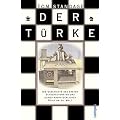 Der T�rke: Die Geschichte des ersten Schachautomaten und seiner abenteuerlichen Reise um die Welt