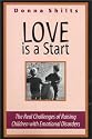 Love is a Start....The Real Challenges of Raising Children with Emotional Disorders (Revised Edition)