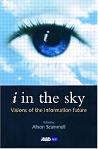 I in the Sky: Visions of the Information Future