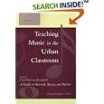Teaching Music in the Urban Classroom, Volume 1: A Guide to Survival, Success, and Reform by Carol Frierson-Campbell