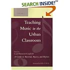 Click here to buy Teaching Music in the Urban Classroom, Volume 1: A Guide to Survival, Success, and Reform by  Carol Frierson-Campbell.