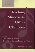 Teaching Music in the Urban Classroom, Volume 1: A Guide to Survival, Success, and Reform
