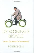 De Kooning's Bicycle: Artists and Writers in the Hamptons
