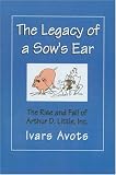 Image of The Legacy of a Sow's Ear: The Rise and Fall of Arthur D. Little, Inc.
