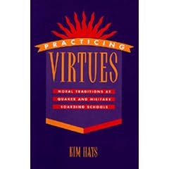 Practicing Virtues: Moral Traditions at Quaker and Military Boarding Schools