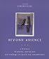 Beyond Absence: A Treasury Of Poems, Quotations, And Readings On Death And Remembrance