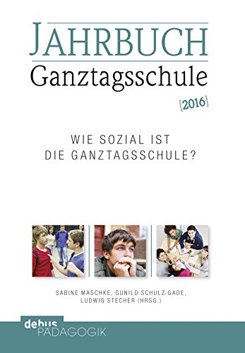 Jahrbuch Ganztagsschule 2016: Wie sozial ist die Ganztagsschule? (German Edition)