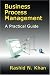 Business Process Management: A Practical Guide