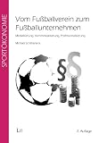 Vom Fu�ballverein zum Fu�ballunternehmen: Medialisierung, Kommerzialisierung, Professionalisierung