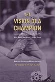 The Vision of a Champion: Advice and Inspiration from the World's Most Successful Women's Soccer Coach