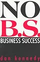 No B.S. Business Success (No B.S. Series)