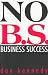 No B.S. Business Success (Self-Counsel Business Series)