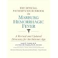 The Official Patient's Sourcebook on Marburg Hemorrhagic Fever: A Revised and Updated Directory for the Internet Age