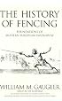 The History of Fencing : Foundations of Modern European Swordplay