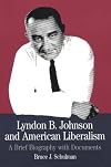Lyndon B. Johnson and American Liberalism: A Brief Biography with Documents, Second Edition (The Bedford Series in History and Culture)