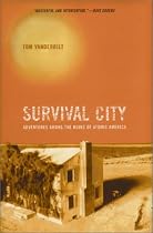 Survival City: Adventures Among the Ruins of Atomic America