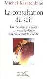 La consultation du soir : Le témoignage éclairé d'un médecin qui bouleverse le monde La consultation du soir : Le témoignage éclairé d'un médecin qui bouleverse le monde