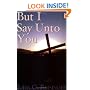 But I Say Unto You
