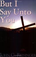 But I Say Unto You