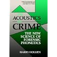 The Acoustics of Crime: The New Science of Forensic Phonetics (Applied Psycholinguistics and Communication Disorders) by Harry Hollien