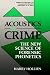 The Acoustics of Crime: The New Science of Forensic Phonetics (Applied Psycholinguistics and Communication Disorders)