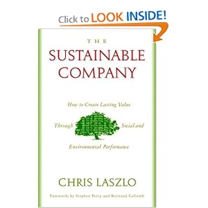 The Sustainable Company: How to Create Lasting Value through Social and Environmental Performance Chris Laszlo