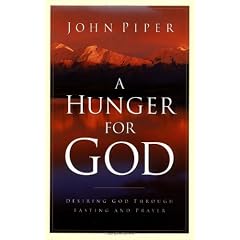 A Hunger for God: Desiring God through Fasting and Prayer