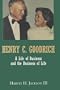 Henry C. Goodrich: A Life of Business and the Business of Life