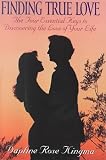 Finding True Love: The Four Essential Keys to Discovering the Love of Your Life