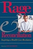 Rage and Reconciliation: Inspiring a Health Care Revolution (MEDICAL HUMANITIES SERIES)