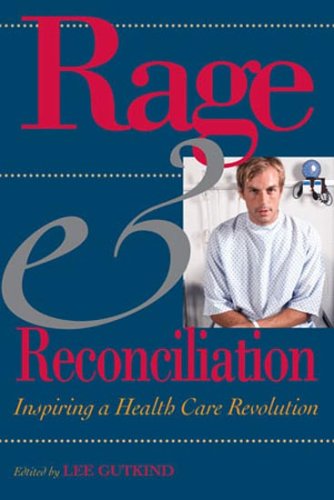 Rage and Reconciliation: Inspiring a Health Care Revolution (MEDICAL HUMANITIES SERIES)